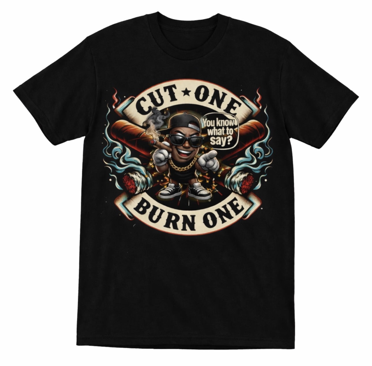 You know what to say?, Cut One Burn One T-shirts ￼